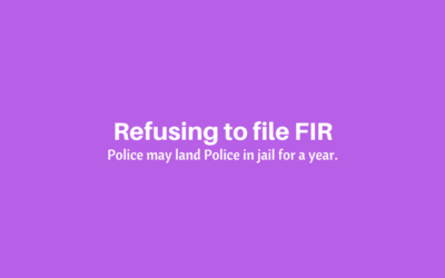 Refusing to file FIR may land Police in jail for a year.